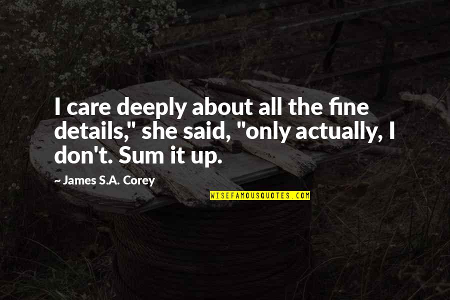 Desert Willow Tree Quotes By James S.A. Corey: I care deeply about all the fine details," Desert Willow Tree Quotes By James S.A. Corey: I care deeply about all the fine details,"