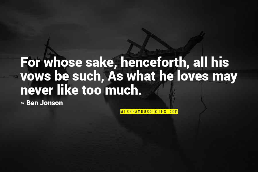 Deserted Barns Quotes By Ben Jonson: For whose sake, henceforth, all his vows be Deserted Barns Quotes By Ben Jonson: For whose sake, henceforth, all his vows be