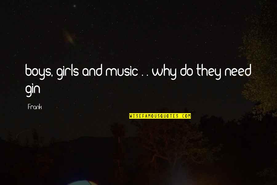 Deserted By Family Quotes By Frank: boys, girls and music . . why do