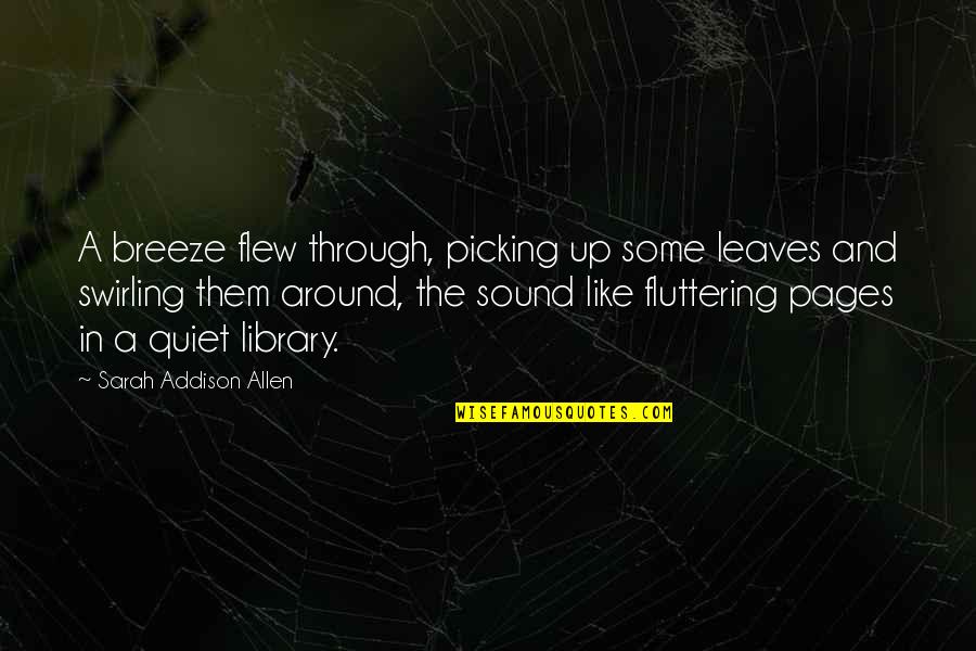 Deserted Farms Quotes By Sarah Addison Allen: A breeze flew through, picking up some leaves Deserted Farms Quotes By Sarah Addison Allen: A breeze flew through, picking up some leaves