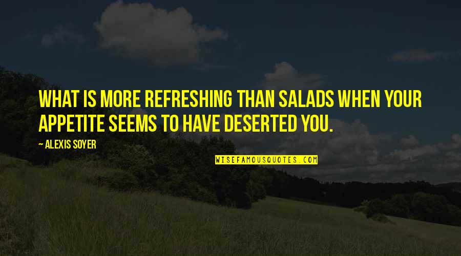 Deserted Quotes By Alexis Soyer: What is more refreshing than salads when your