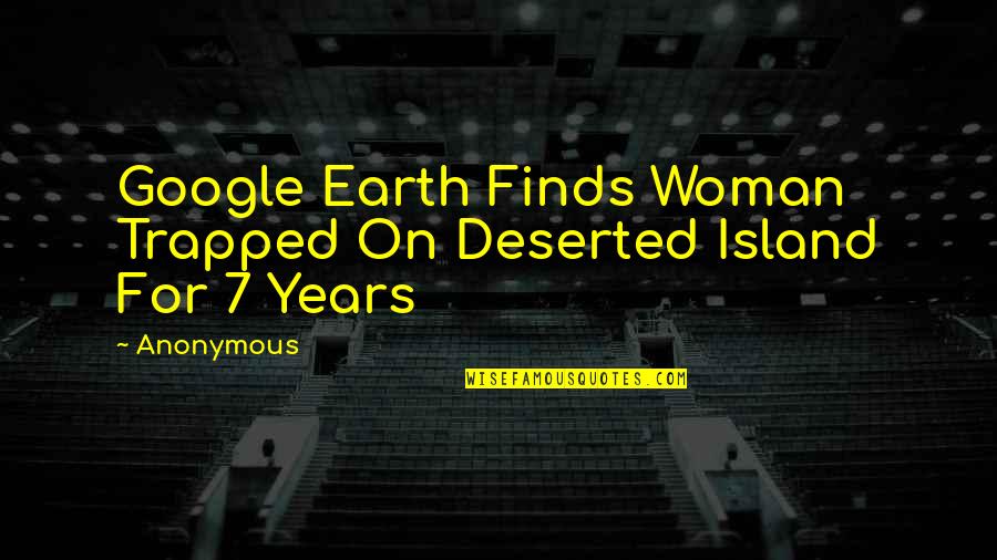 Deserted Quotes By Anonymous: Google Earth Finds Woman Trapped On Deserted Island