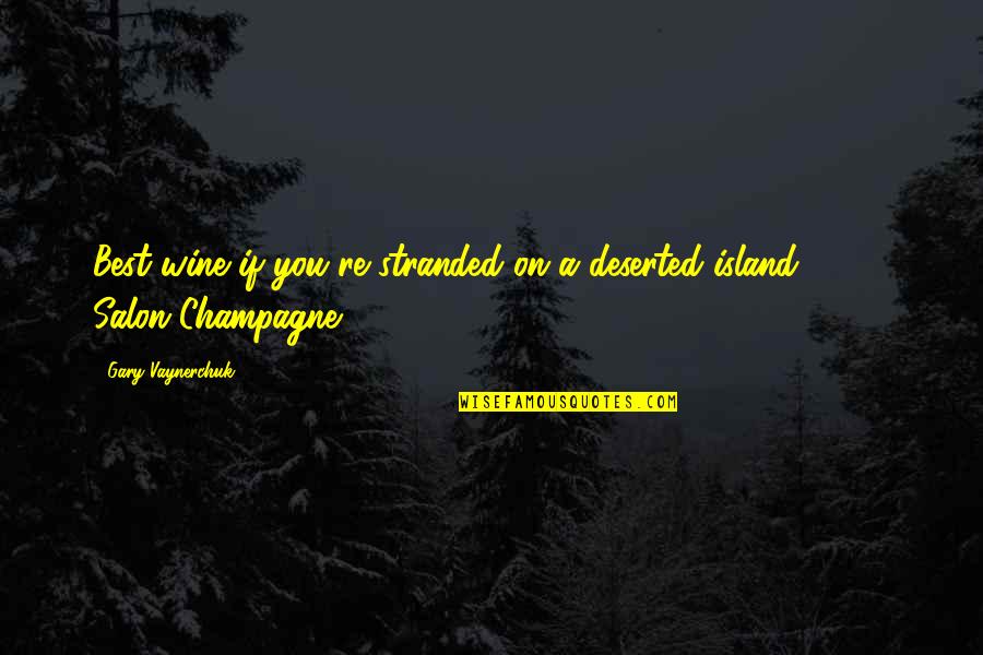 Deserted Quotes By Gary Vaynerchuk: Best wine if you're stranded on a deserted