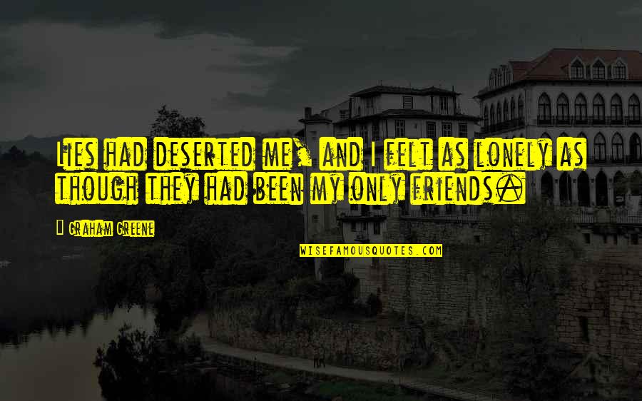 Deserted Quotes By Graham Greene: Lies had deserted me, and I felt as