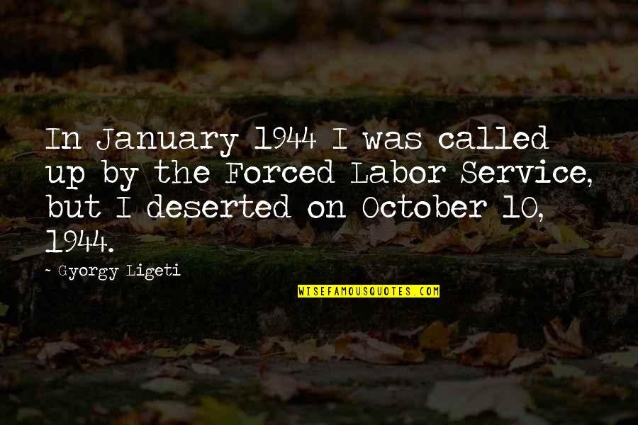 Deserted Quotes By Gyorgy Ligeti: In January 1944 I was called up by