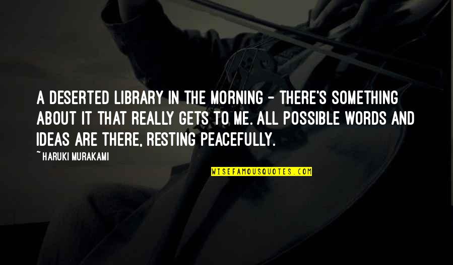 Deserted Quotes By Haruki Murakami: A deserted library in the morning - there's