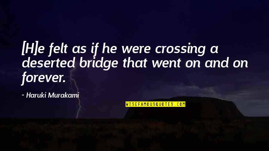 Deserted Quotes By Haruki Murakami: [H]e felt as if he were crossing a
