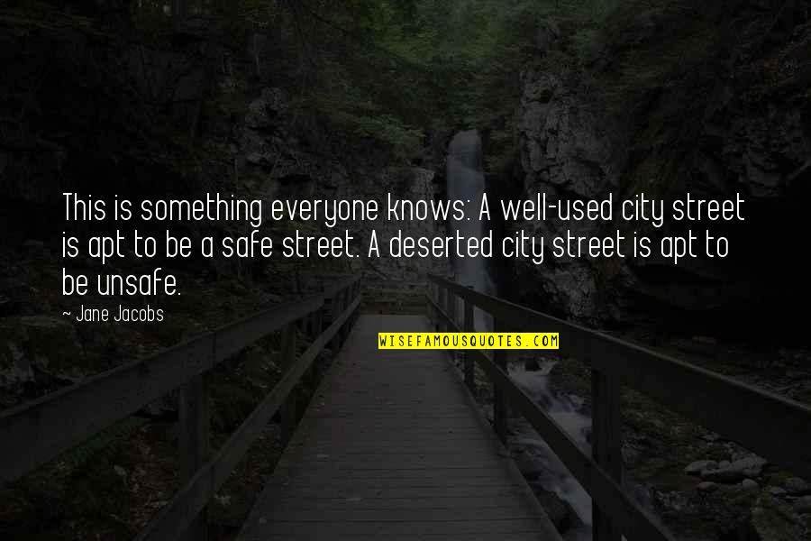 Deserted Quotes By Jane Jacobs: This is something everyone knows: A well-used city