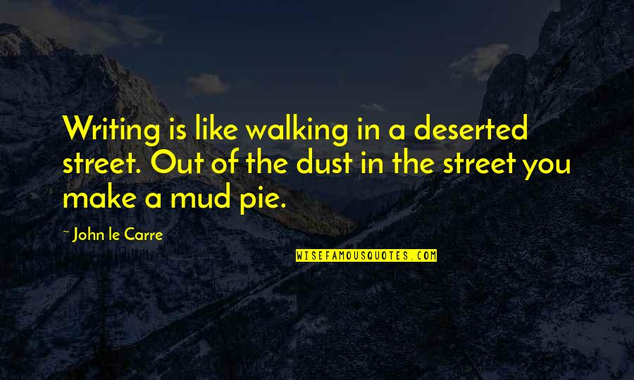 Deserted Quotes By John Le Carre: Writing is like walking in a deserted street.