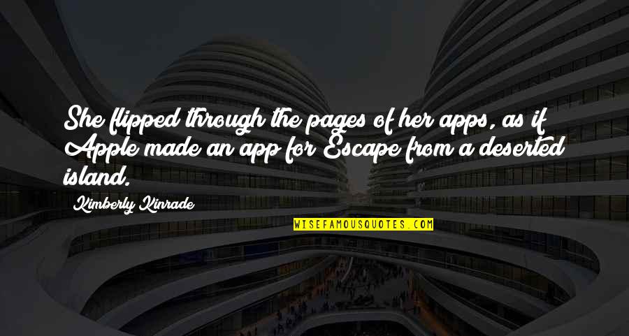 Deserted Quotes By Kimberly Kinrade: She flipped through the pages of her apps,