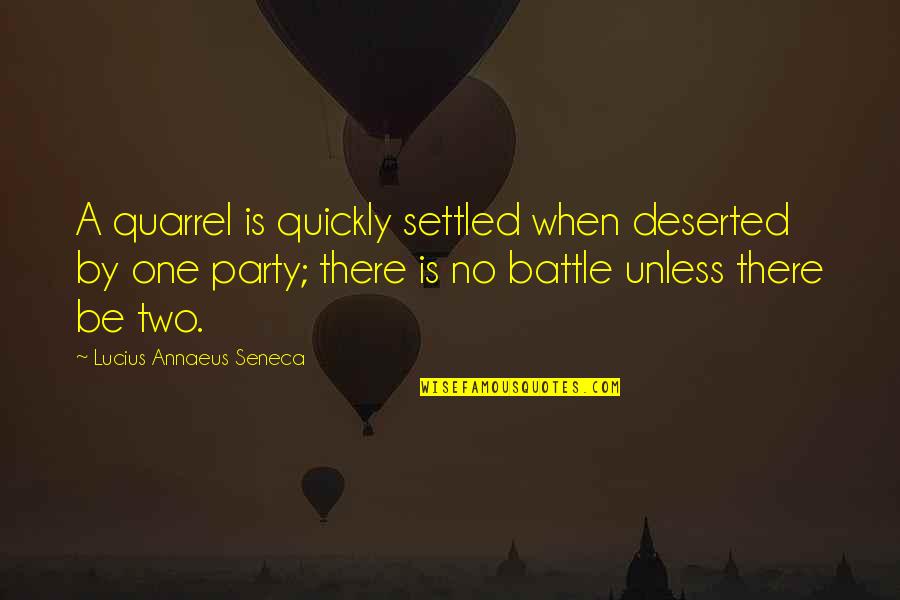 Deserted Quotes By Lucius Annaeus Seneca: A quarrel is quickly settled when deserted by