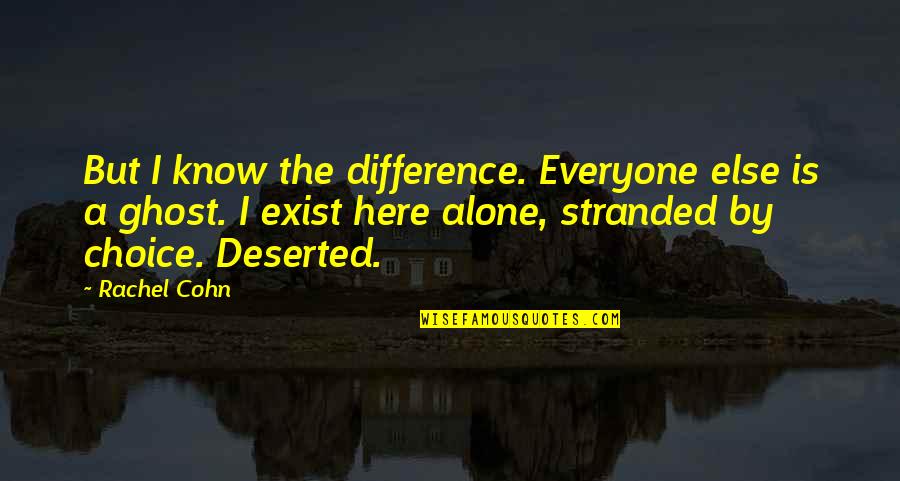 Deserted Quotes By Rachel Cohn: But I know the difference. Everyone else is