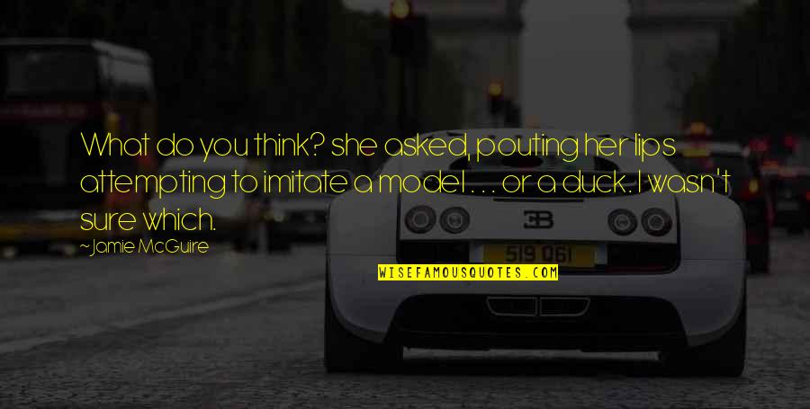 Deserter Pursuit Quotes By Jamie McGuire: What do you think? she asked, pouting her Deserter Pursuit Quotes By Jamie McGuire: What do you think? she asked, pouting her