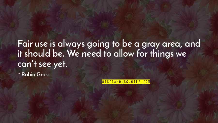 Deserter Pursuit Quotes By Robin Gross: Fair use is always going to be a Deserter Pursuit Quotes By Robin Gross: Fair use is always going to be a