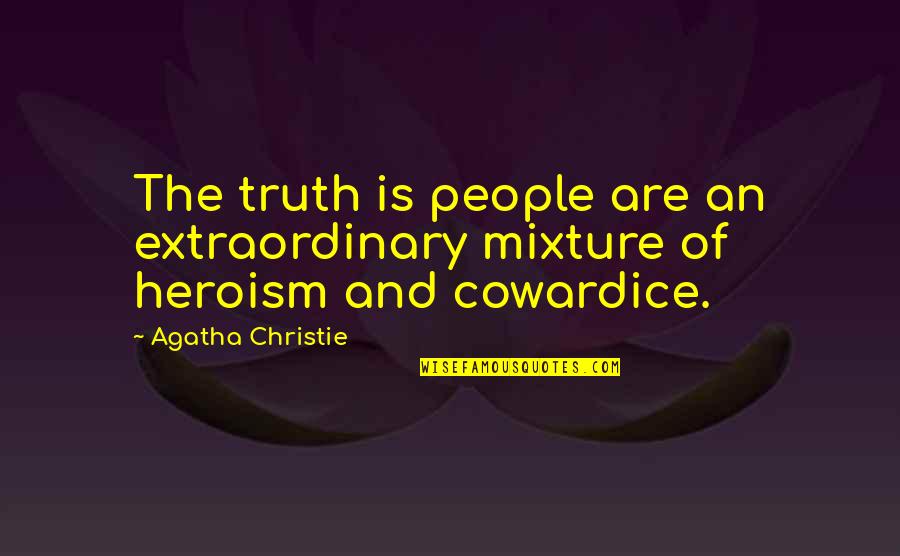Deserters In The Civil War Quotes By Agatha Christie: The truth is people are an extraordinary mixture