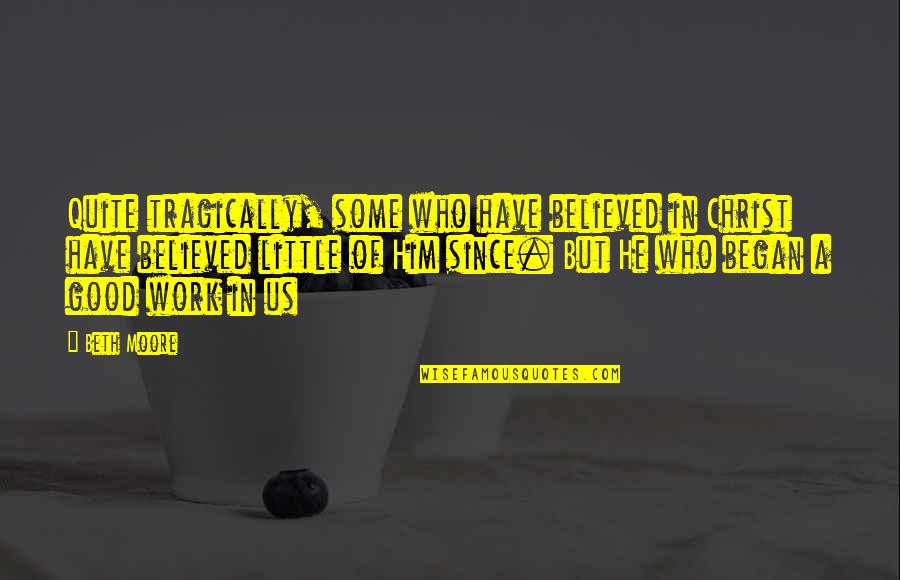 Deserters Vietnam Quotes By Beth Moore: Quite tragically, some who have believed in Christ