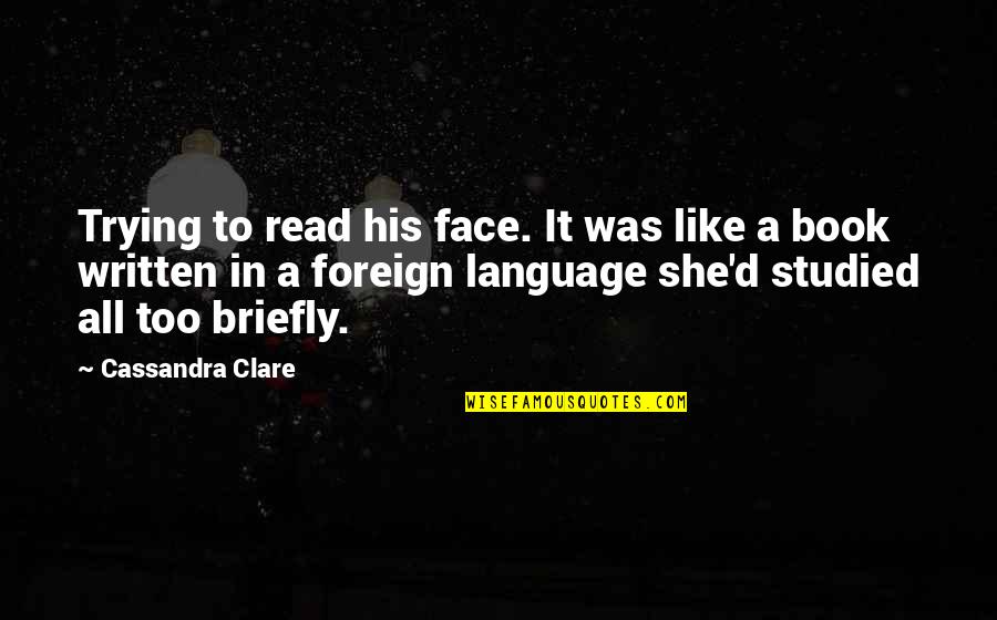 Deserting Quotes By Cassandra Clare: Trying to read his face. It was like