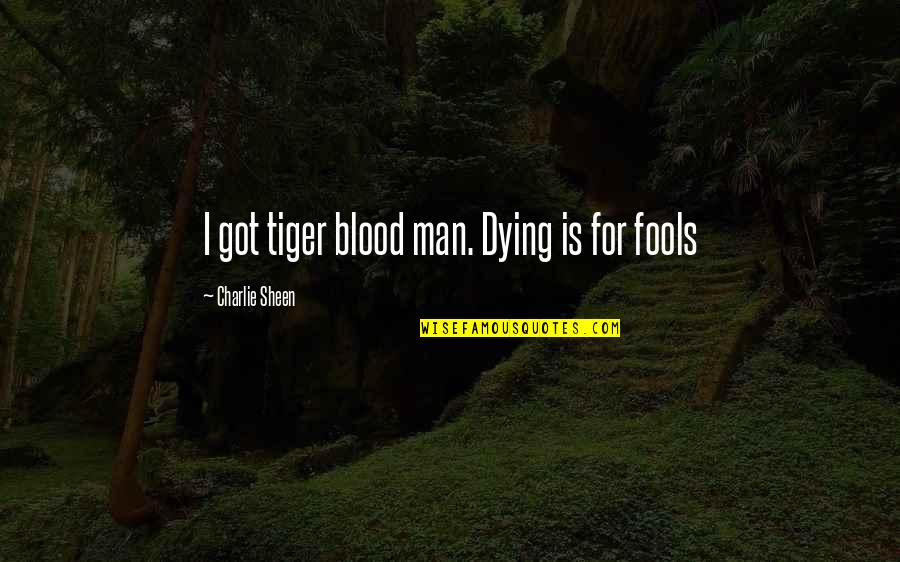Deserting Quotes By Charlie Sheen: I got tiger blood man. Dying is for
