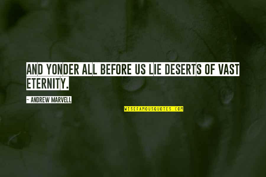 Deserts Quotes By Andrew Marvell: And yonder all before us lie Deserts of