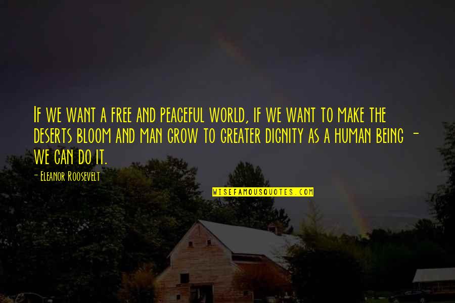 Deserts Quotes By Eleanor Roosevelt: If we want a free and peaceful world,