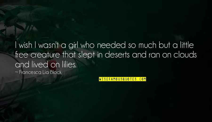 Deserts Quotes By Francesca Lia Block: I wish I wasn't a girl who needed