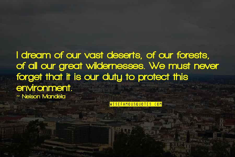 Deserts Quotes By Nelson Mandela: I dream of our vast deserts, of our