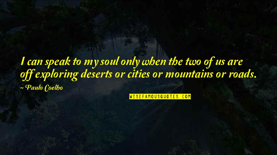 Deserts Quotes By Paulo Coelho: I can speak to my soul only when