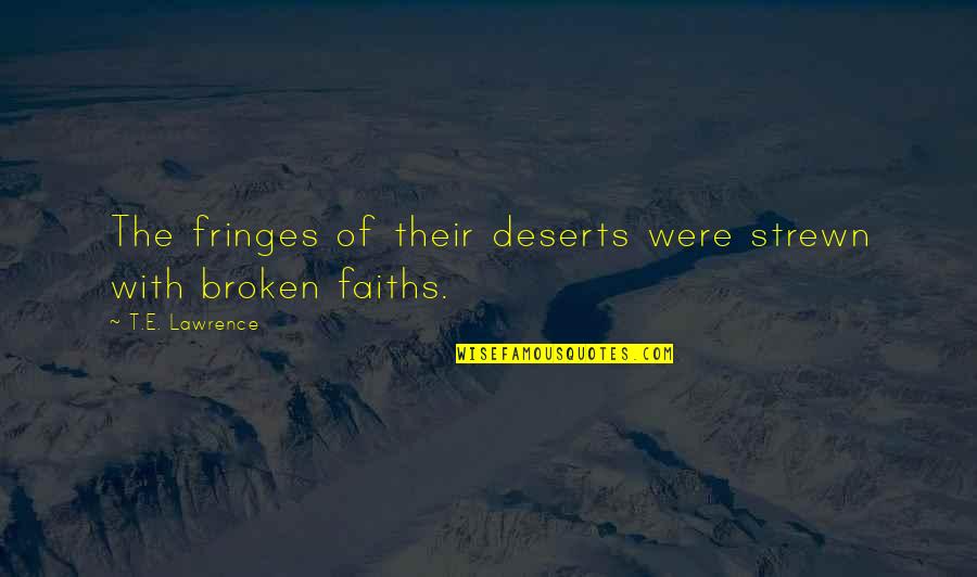 Deserts Quotes By T.E. Lawrence: The fringes of their deserts were strewn with