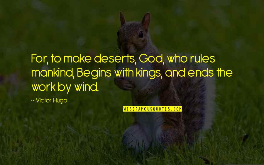 Deserts Quotes By Victor Hugo: For, to make deserts, God, who rules mankind,