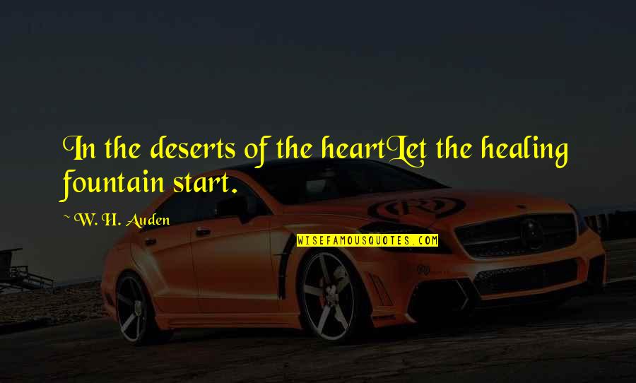 Deserts Quotes By W. H. Auden: In the deserts of the heartLet the healing