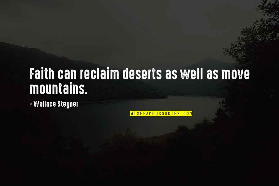 Deserts Quotes By Wallace Stegner: Faith can reclaim deserts as well as move