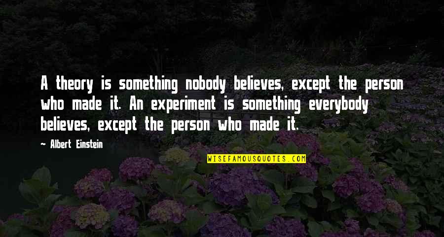 Deserturi Fara Quotes By Albert Einstein: A theory is something nobody believes, except the