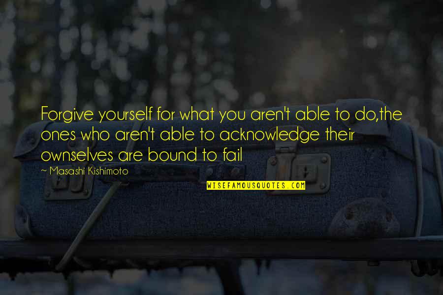 Deserturi Fara Quotes By Masashi Kishimoto: Forgive yourself for what you aren't able to