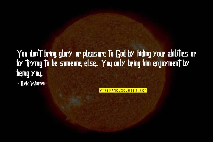 Deserv'd Quotes By Rick Warren: You don't bring glory or pleasure to God