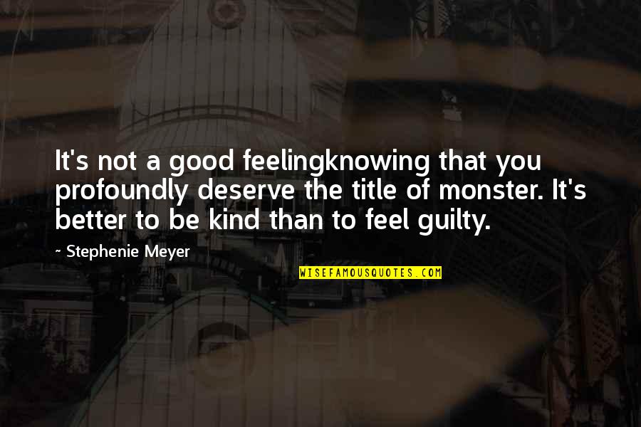 Deserve Better Quotes By Stephenie Meyer: It's not a good feelingknowing that you profoundly