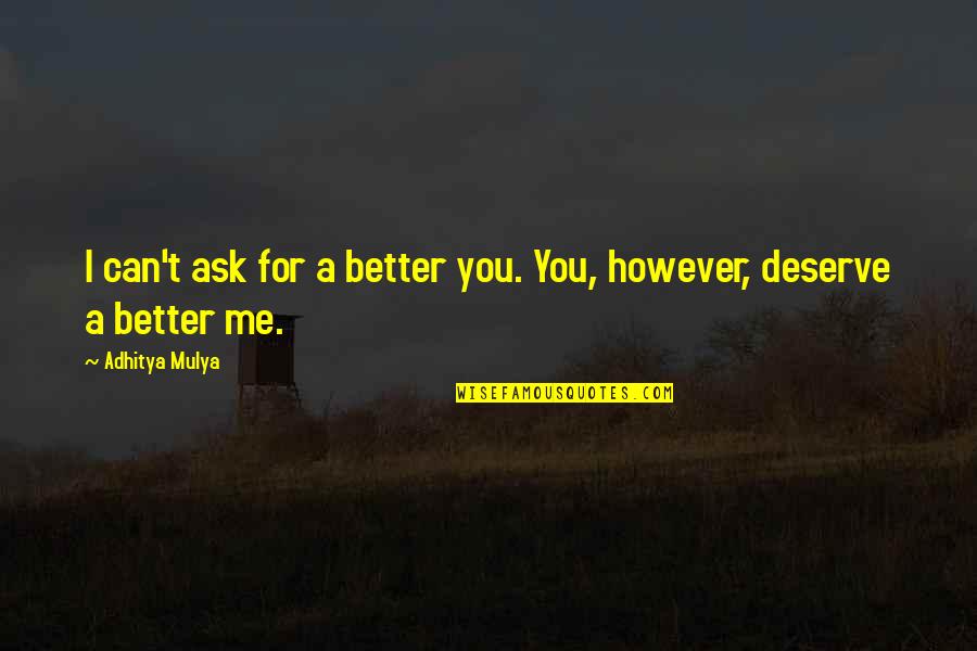 Deserve Better Than You Quotes By Adhitya Mulya: I can't ask for a better you. You,