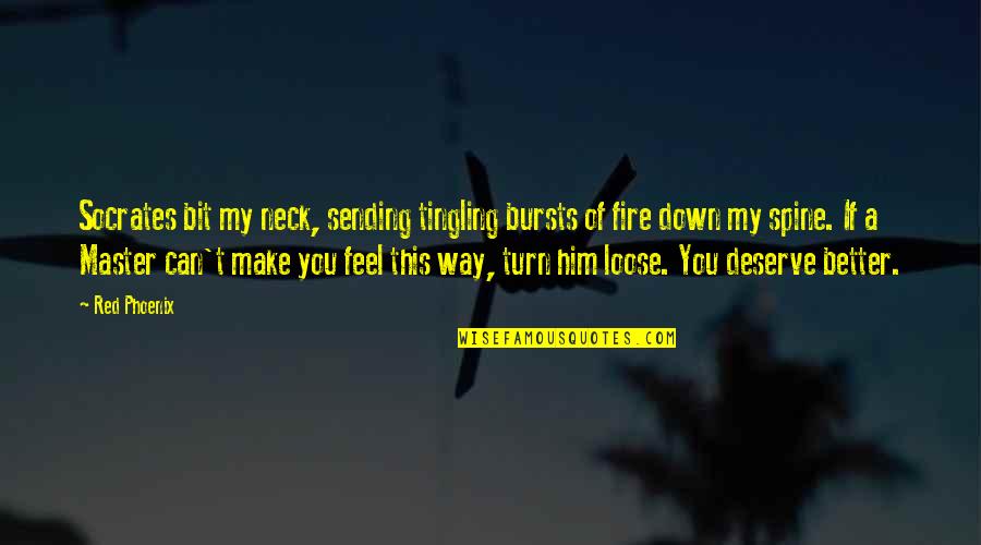 Deserve Better Than You Quotes By Red Phoenix: Socrates bit my neck, sending tingling bursts of