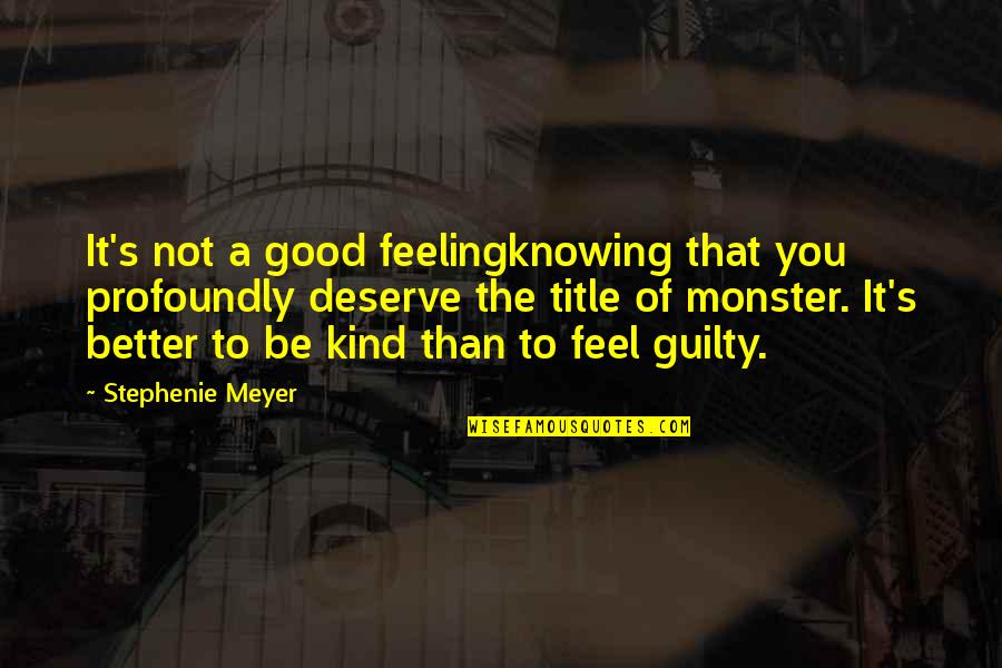 Deserve Better Than You Quotes By Stephenie Meyer: It's not a good feelingknowing that you profoundly