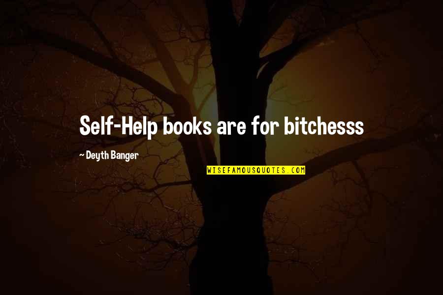 Deserve Death Quotes By Deyth Banger: Self-Help books are for bitchesss