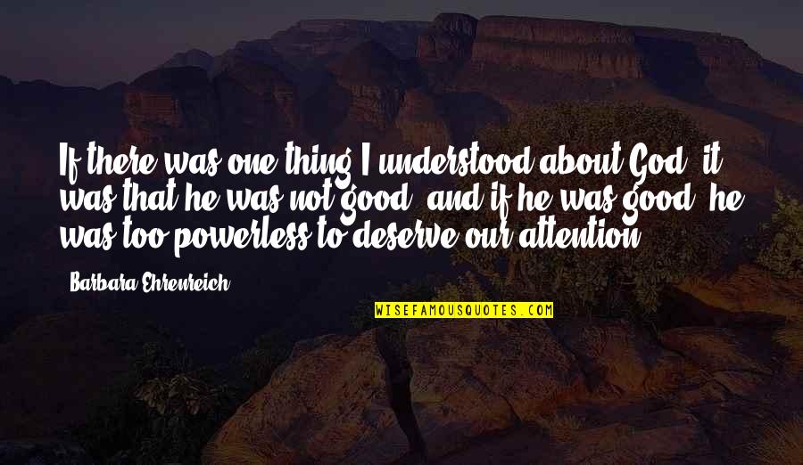 Deserve It Quotes By Barbara Ehrenreich: If there was one thing I understood about