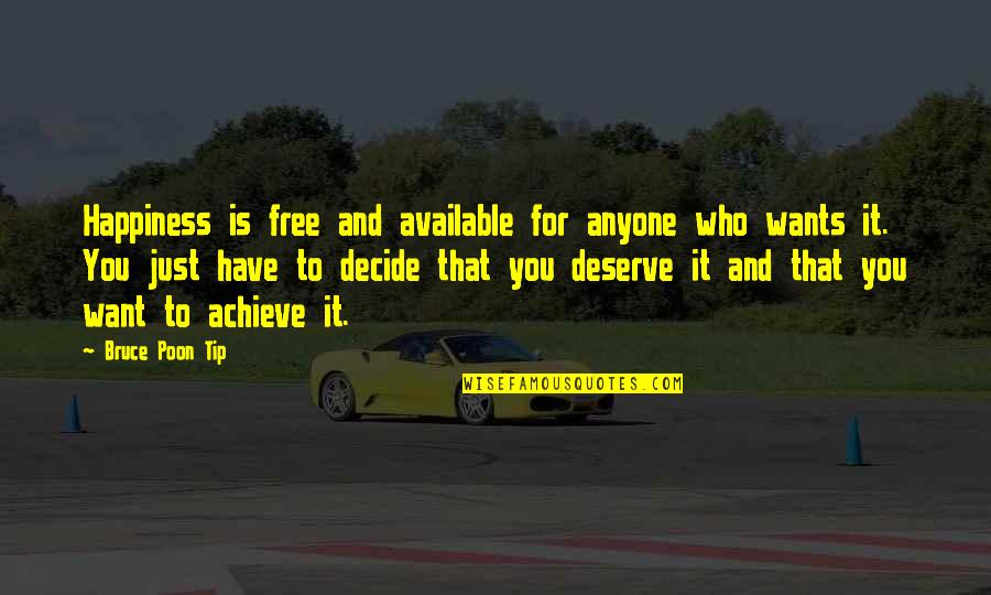 Deserve It Quotes By Bruce Poon Tip: Happiness is free and available for anyone who Deserve It Quotes By Bruce Poon Tip: Happiness is free and available for anyone who