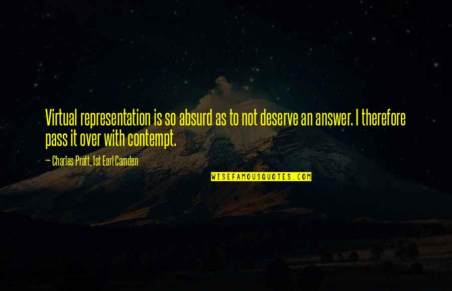 Deserve It Quotes By Charles Pratt, 1st Earl Camden: Virtual representation is so absurd as to not Deserve It Quotes By Charles Pratt, 1st Earl Camden: Virtual representation is so absurd as to not