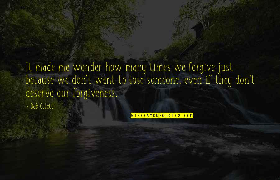 Deserve It Quotes By Deb Caletti: It made me wonder how many times we Deserve It Quotes By Deb Caletti: It made me wonder how many times we