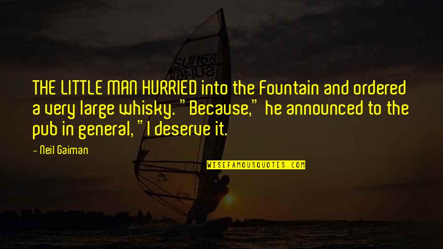 Deserve It Quotes By Neil Gaiman: THE LITTLE MAN HURRIED into the Fountain and Deserve It Quotes By Neil Gaiman: THE LITTLE MAN HURRIED into the Fountain and