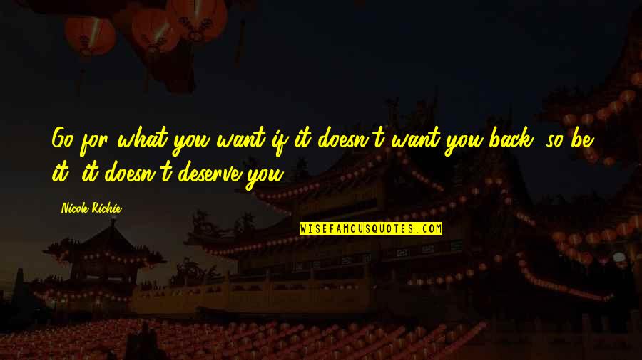Deserve It Quotes By Nicole Richie: Go for what you want if it doesn't