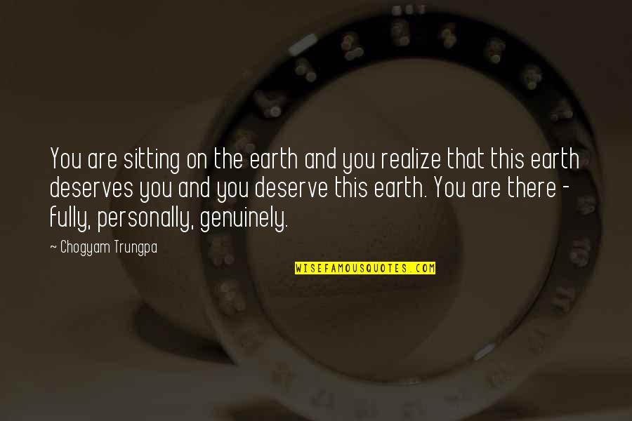 Deserve More Than This Quotes By Chogyam Trungpa: You are sitting on the earth and you