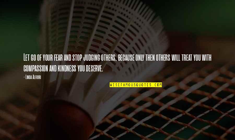 Deserve More Than This Quotes By Linda Alfiori: Let go of your fear and stop judging