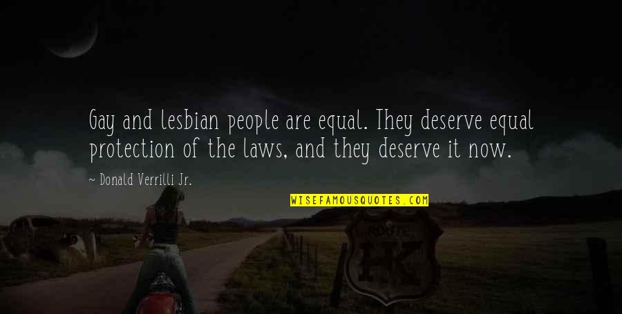 Deserve Quotes By Donald Verrilli Jr.: Gay and lesbian people are equal. They deserve