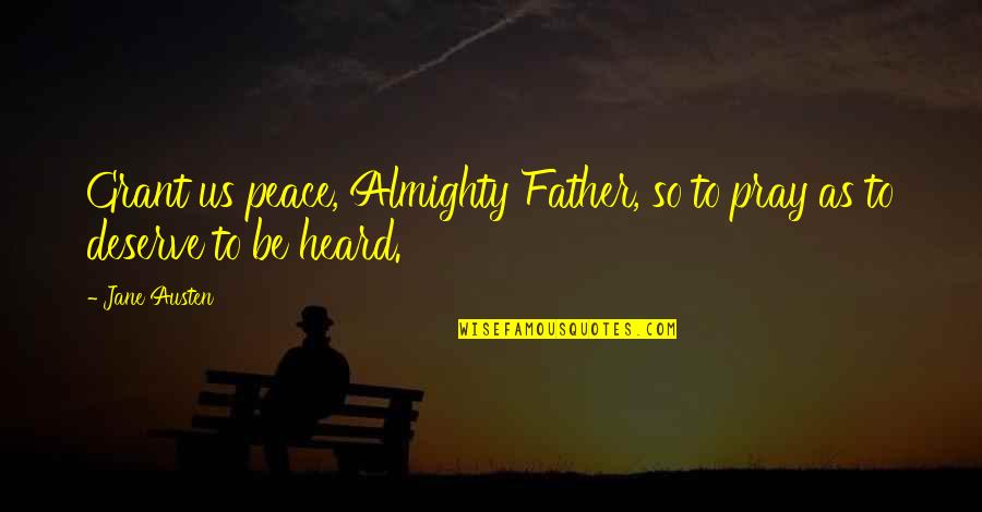 Deserve Quotes By Jane Austen: Grant us peace, Almighty Father, so to pray