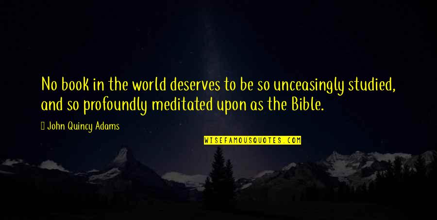 Deserve Quotes By John Quincy Adams: No book in the world deserves to be